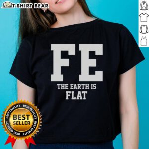 Top FE The Earth Is Flat Ladies Tee featuring a stylish design for flat Earth enthusiasts, perfect for casual wear.