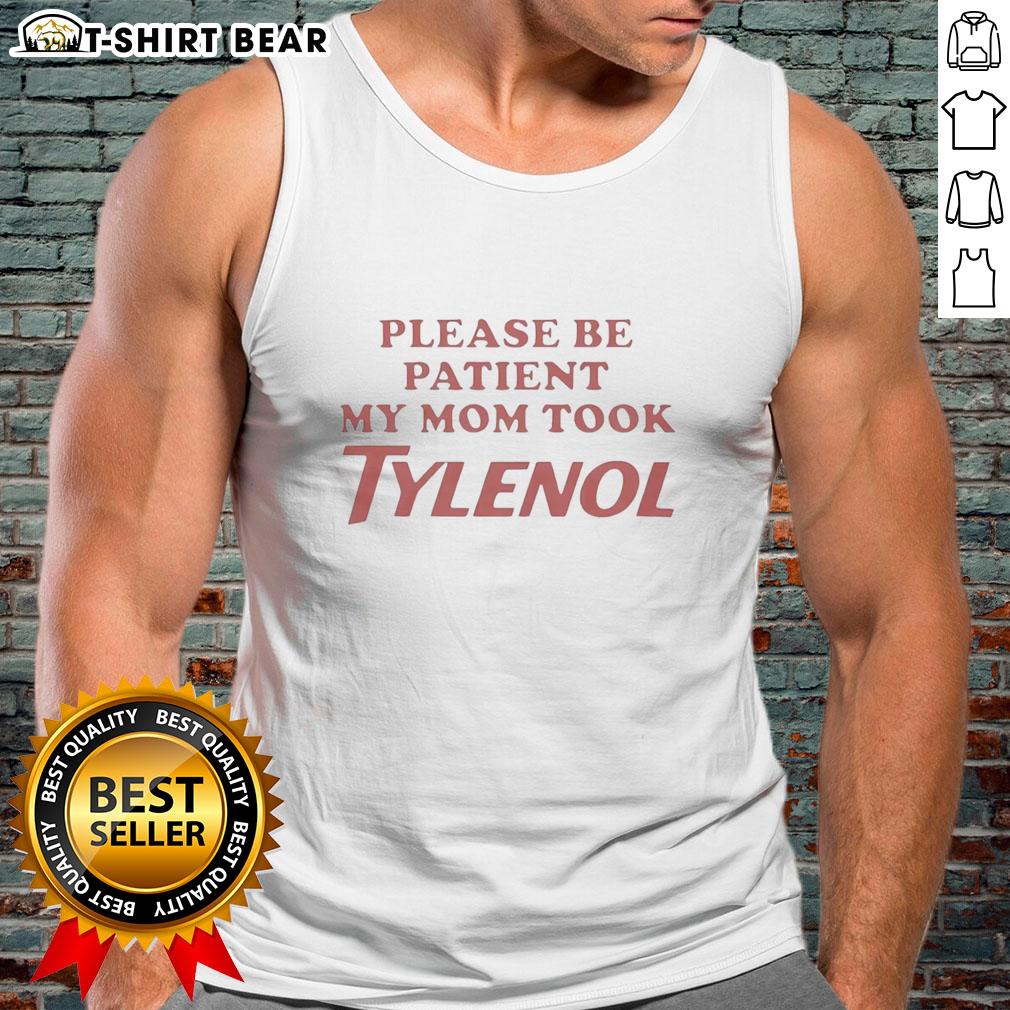 Trendy 'Please Be Patient My Mom Took Tylenol' tank top featuring a fun graphic design, perfect for casual wear.