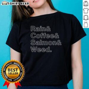 Top Rain and Coffee and Salmon and Weed Ladies Tee featuring a stylish design for casual wear enthusiasts.