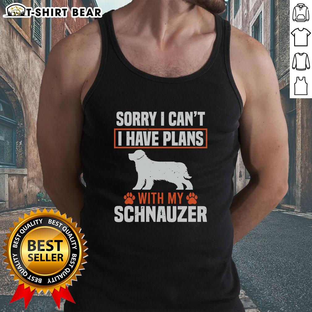 Top Sorry I Can't I Have Plans With My Miniature Schnauzer tank top featuring a cute schnauzer graphic.