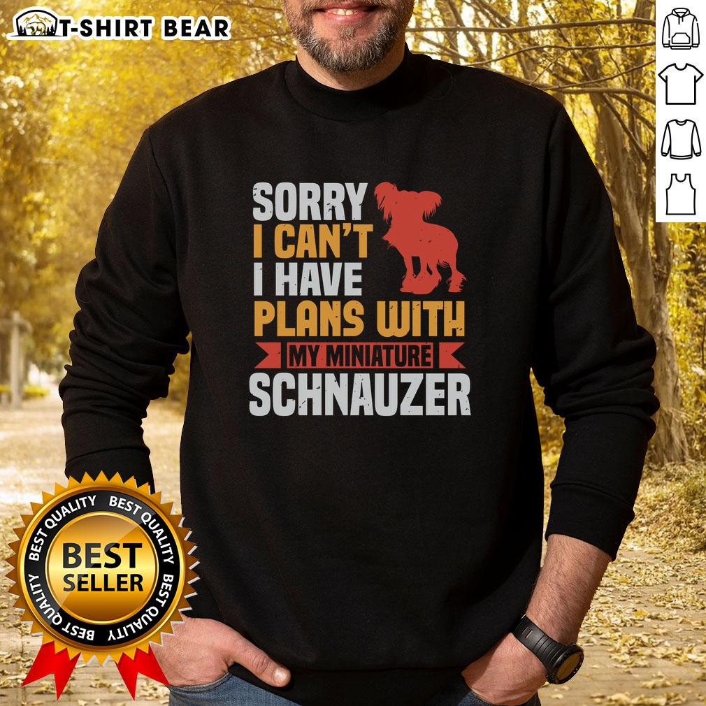 Cozy Top Sorry I Can't I Have Plans With My Miniature Schnauzer Sweatshirt, perfect for dog lovers and casual outings.