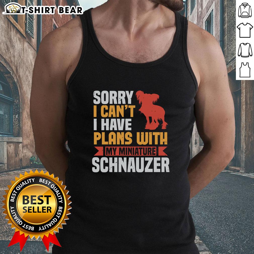 Alt Text: Cute tank top with 'Sorry, I can't, I have plans with my Miniature Schnauzer' design, perfect for dog lovers.