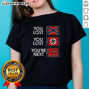Anti-MAGA meme ladies' tee featuring 'Top-You-Lost-You-Lost-You're-Next' graphic design, perfect for expressing political views.