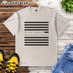 Funny 'The Most Transparent Administration in History' washed t-shirt, showcasing humor and political satire.