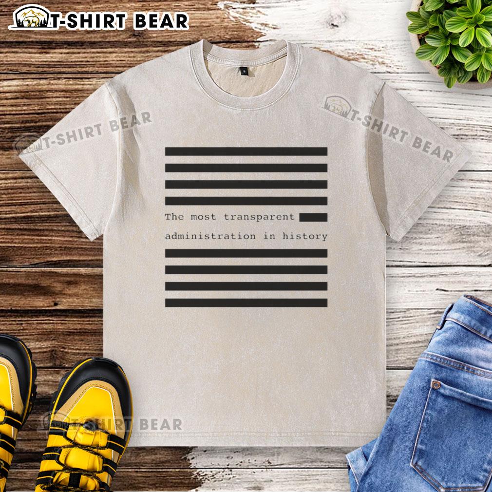 Funny 'The Most Transparent Administration in History' washed t-shirt, showcasing humor and political satire.