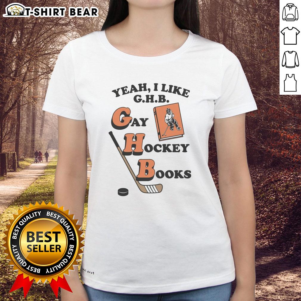 Funny 'Yeah, I Like G.H.B. Gay Hockey Books' Ladies Tee featuring a playful design perfect for hockey fans and LGBTQ+ supporters.