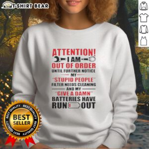 Funny sweatshirt with text 'Good Attention: Out of Order - My Stupid People Filter Needs Cleaning' for humor lovers.