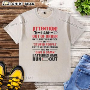 Funny washed t-shirt with 'Good Attention: Out of Order, Stupid People Filter Needs Cleaning' graphic design.