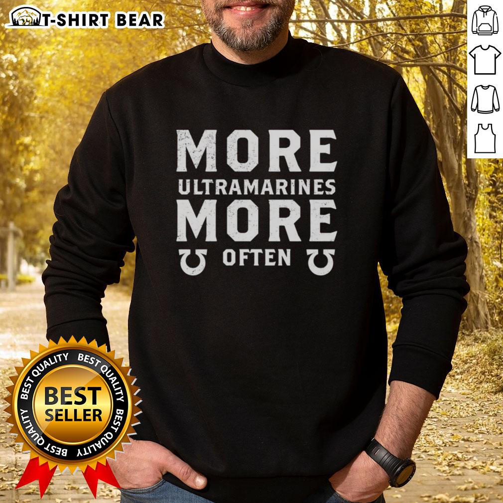 Good More Ultramarines More Often Sweatshirt featuring a stylish blue design perfect for fans of Warhammer 40K.