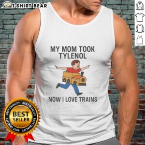 Funny meme tank top featuring 'Good My Mom Took Tylenol Now I Love Trains' design, perfect for humor lovers and train fans.