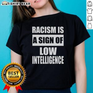Good Racism Is A Sign Of Low Intelligence Ladies Tee, showcasing a stylish graphic tee promoting awareness against racism.