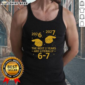 Good The Next 2 Years Are Literally 6-7 Nye 2026 2027 tank top design featuring bold text and vibrant colors.