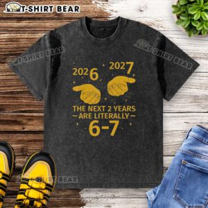 Washed t-shirt featuring 'Good The Next 2 Years Are Literally 6-7 Nye 2026-2027' design, perfect for casual wear.