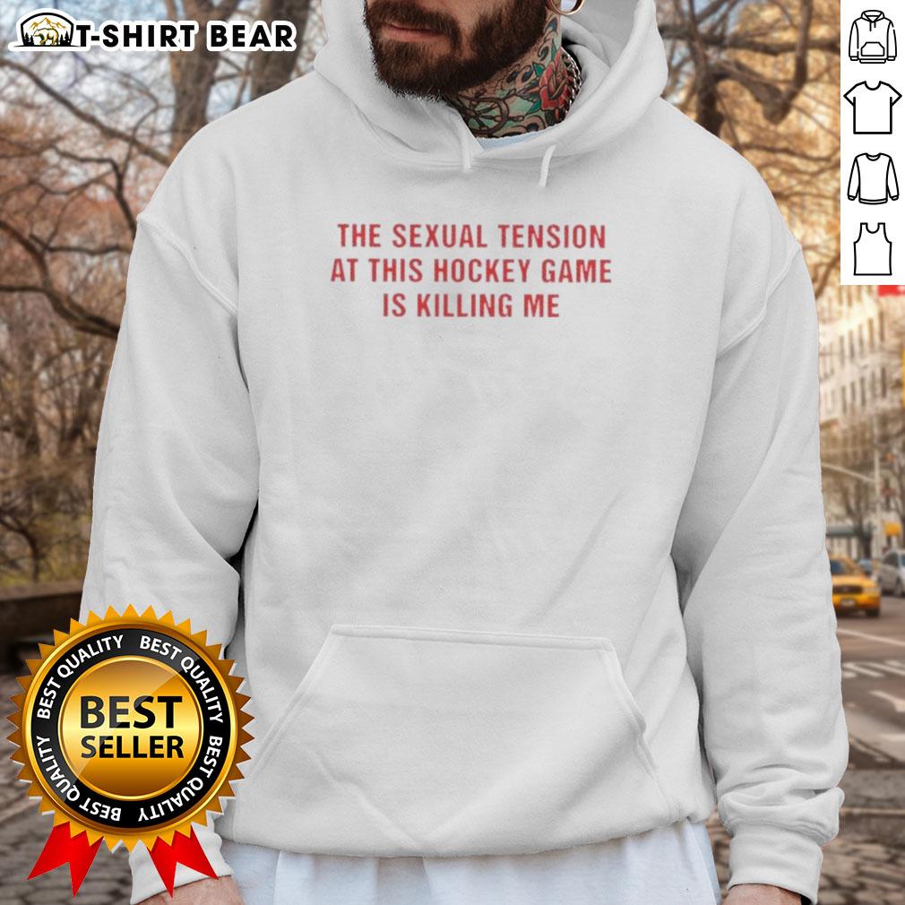 Good The Sexual Tension In This Hockey Game Is Killing Me Text Hoodie featuring a bold graphic design for hockey fans.