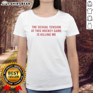 Good The Sexual Tension In This Hockey Game Is Killing Me Text Ladies Tee featuring playful hockey-themed graphics.