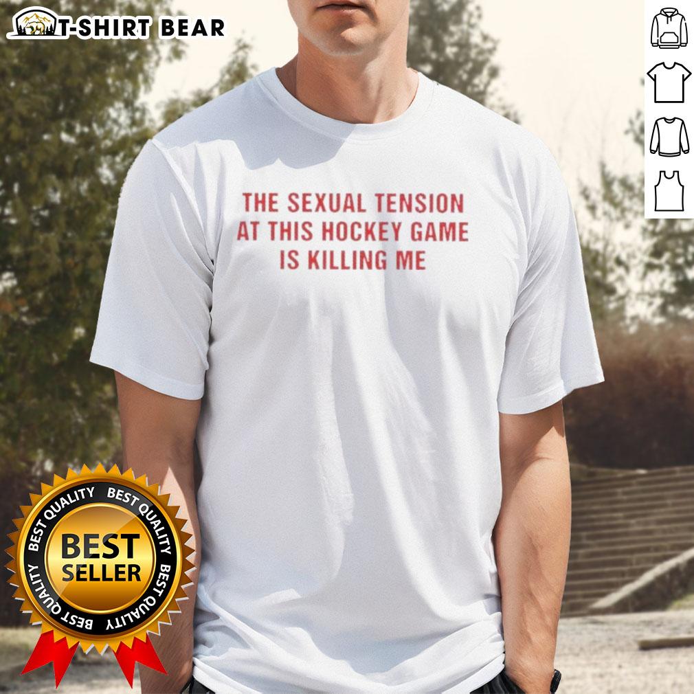 Good The Sexual Tension In This Hockey Game Is Killing Me Text T-Shirt featuring humorous hockey-themed graphic design.