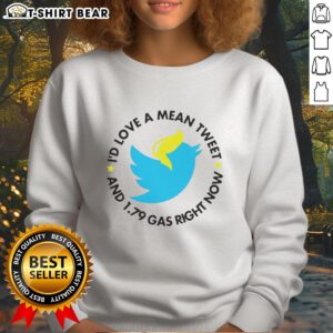 Happy sweatshirt featuring 'Love A Mean Tweet And 179 Gas Right Now' for Twitter enthusiasts and humor lovers.