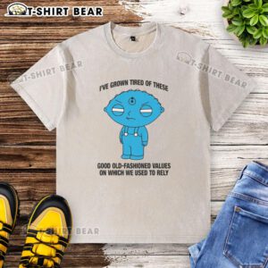 Hot I've Grown Tired of These Good Old Fashioned Values T-Shirt featuring a vintage style and bold typography.
