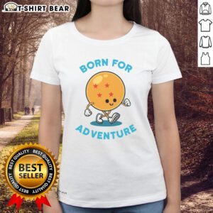Nice Born For Adventure Dragonball Ladies Tee featuring vibrant graphics and a stylish fit for fans of the anime.