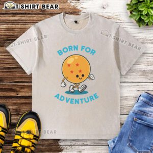 Alt Text: Nice Born For Adventure Dragonball Washed T-Shirt featuring vibrant graphics and a comfortable fit for fans.