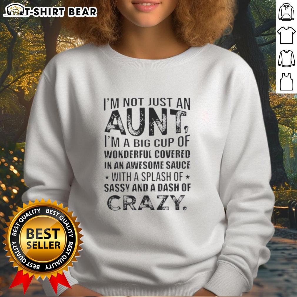 Funny sweatshirt design: 'I'm Not Just An Aunt, I'm A Big Cup Of Wonderful' with vibrant colors and sassy graphics.