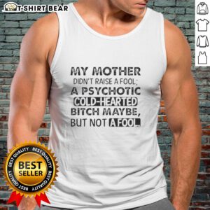 Alt Text: Stylish tank top featuring the quote 'My Mother Didn't Raise A Fool' perfect for confident women.