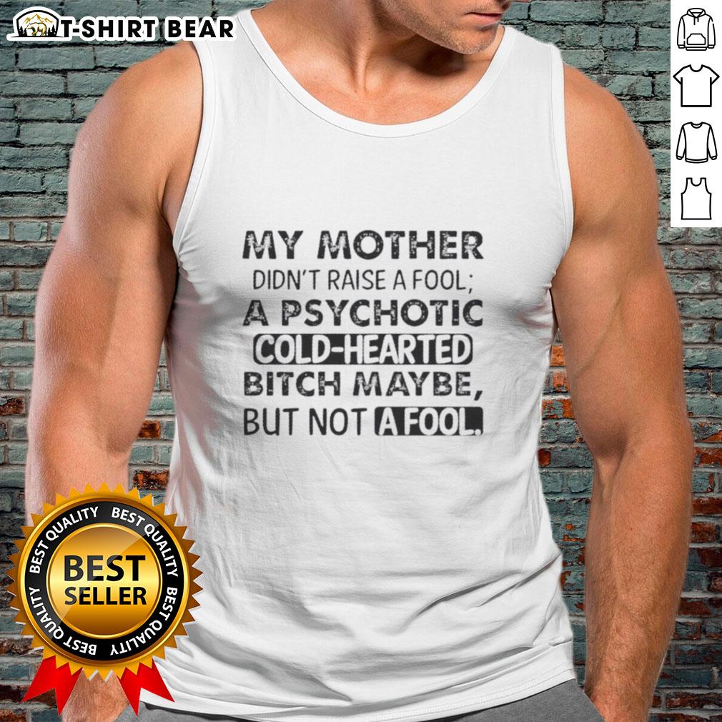 Alt Text: Stylish tank top featuring the quote 'My Mother Didn't Raise A Fool' perfect for confident women.