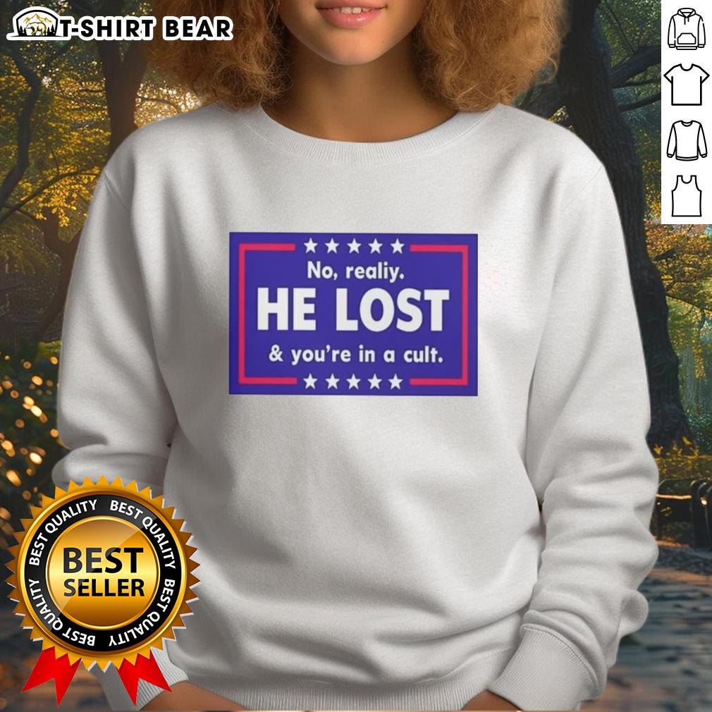 Nice No Reality He Lost And Youre In A Cult Sweatshirt in a trendy design, perfect for casual streetwear lovers.