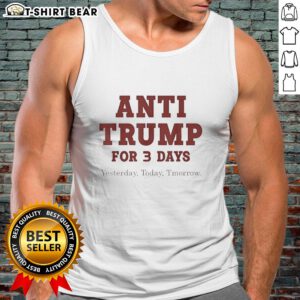 Official Anti-Trump tank top featuring a bold design for three-day events: Yesterday, Today, Tomorrow.