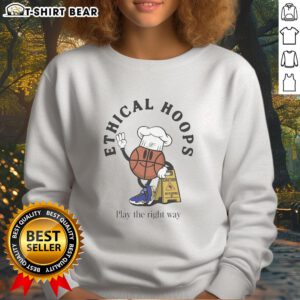 Official Ethical Hoops 'Play The Right Way' sweatshirt in a stylish design, promoting sportsmanship and ethical play.