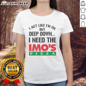 Alt Text: Official I Act Like I'm OK But Deep Down Imos Pizza Logo Meme on a Ladies Tee, perfect for pizza lovers.