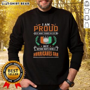 Alt Text: Miami Hurricanes fan sweatshirt featuring 'I Am Proud Of Many Things In Life' design for football lovers.