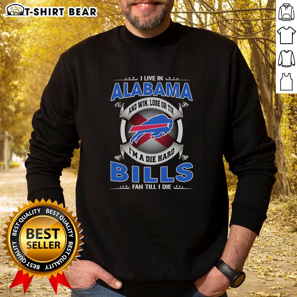 Alt Text: I Live in Alabama and I'm a die-hard Buffalo Bills fan sweatshirt, showcasing team pride and loyalty.