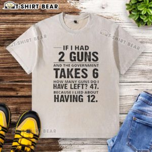 Alt Text: Official If I Had 12 Guns T-Shirt design featuring a humorous take on gun ownership and government regulation.