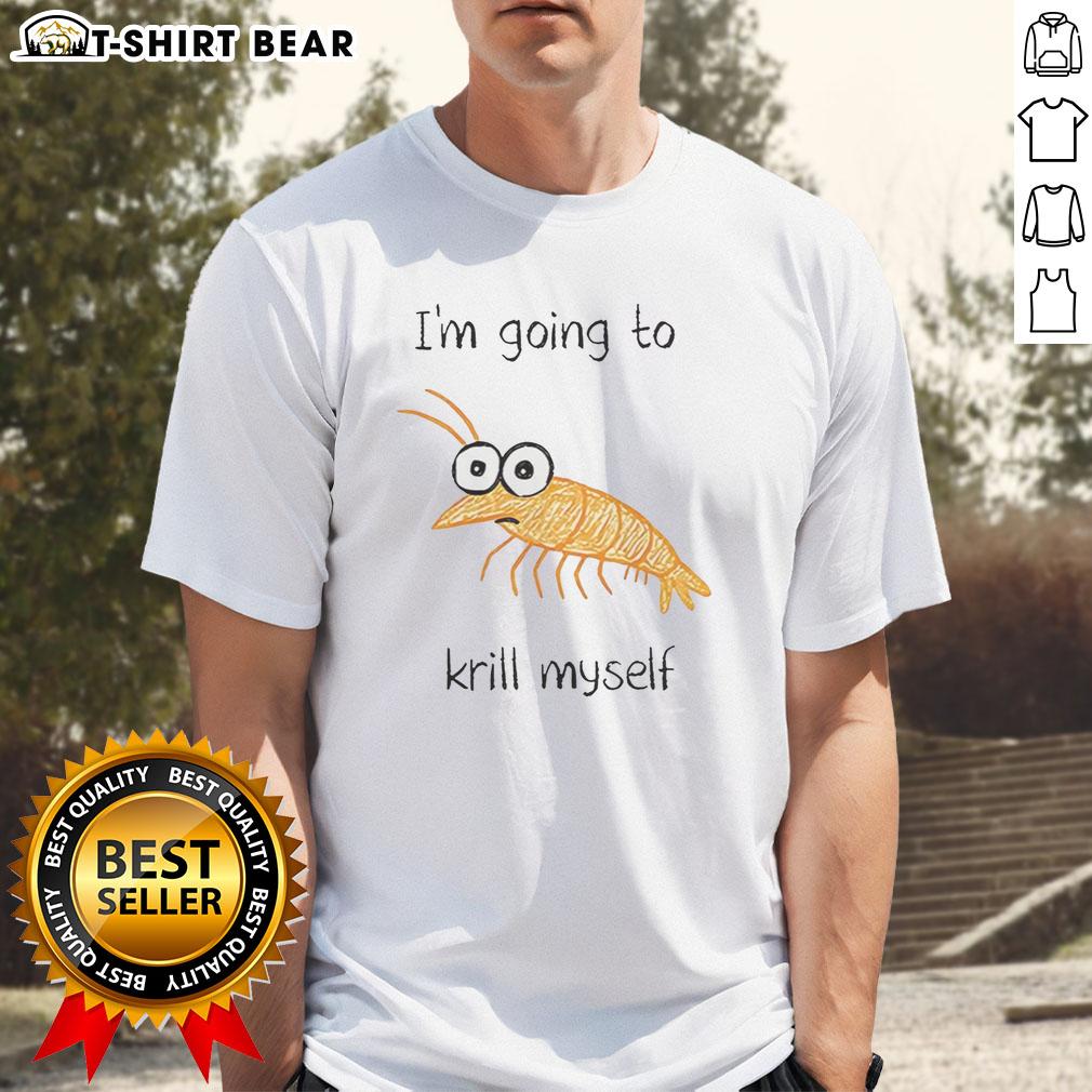 Alt Text: Official I'M Going To Krill Myself Shrimp Sketch Meme T-Shirt featuring a humorous shrimp illustration and bold text.