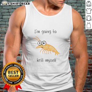 Funny shrimp sketch meme on a tank top featuring 'I'm going to krill myself' text, perfect for meme lovers.