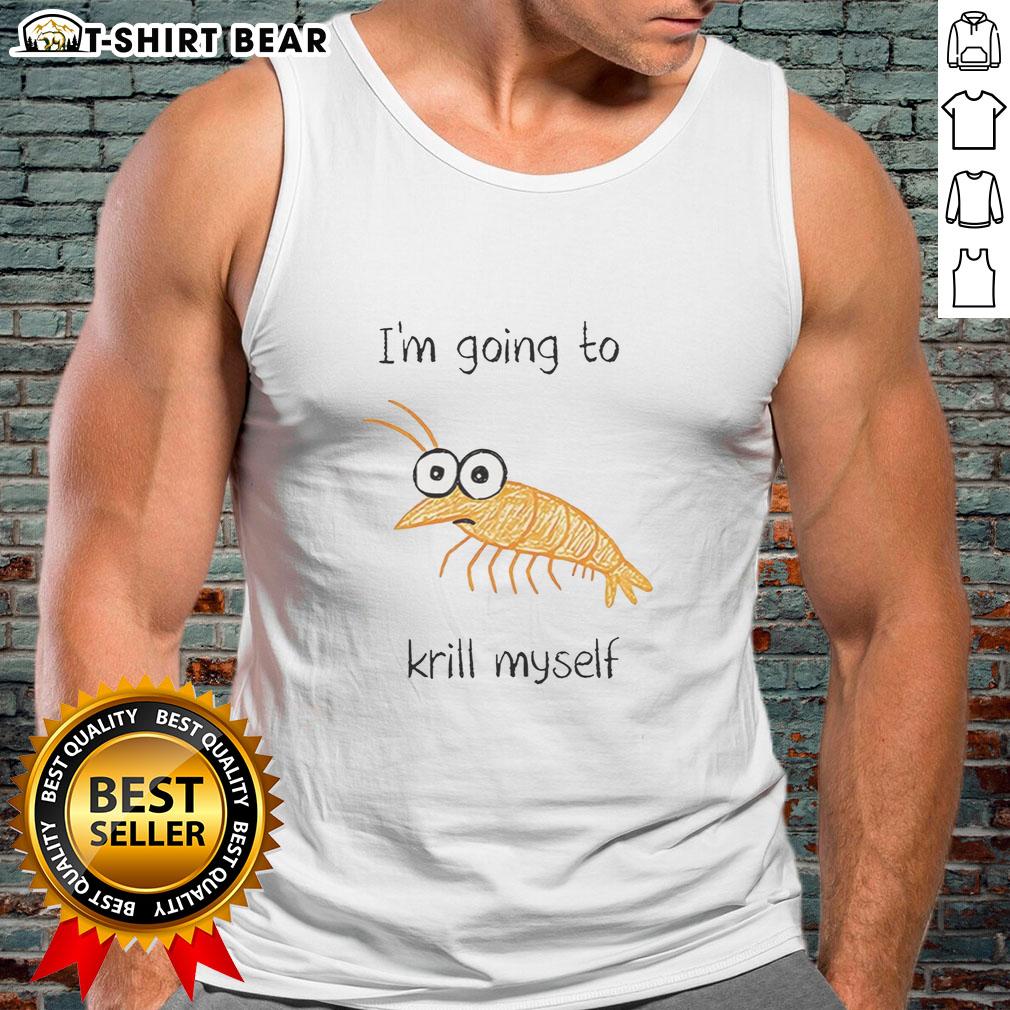 Funny shrimp sketch meme on a tank top featuring 'I'm going to krill myself' text, perfect for meme lovers.