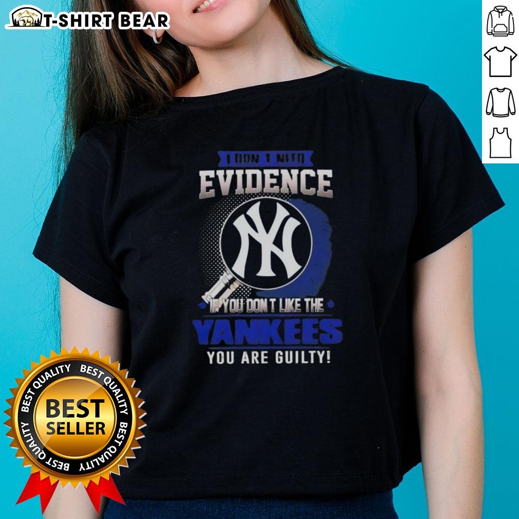 Original 'I Dont Need Evidence' New York Yankees ladies tee showcasing a bold statement for passionate fans.