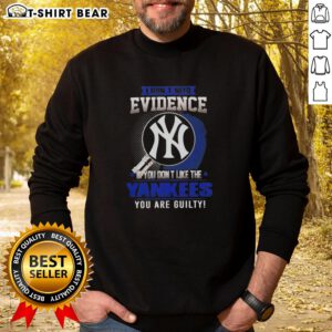 Original I Don't Need Evidence sweatshirt featuring a bold statement about the New York Yankees fandom and loyalty.