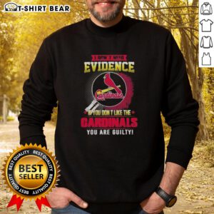 Alt Text: Original 'I Don't Need Evidence' St. Louis Cardinals sweatshirt design for fans who love baseball.