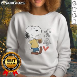 Cozy sweatshirt with 'I Just Want To Say I Hope You Have A Wonderful Day' text, perfect for uplifting casual wear.