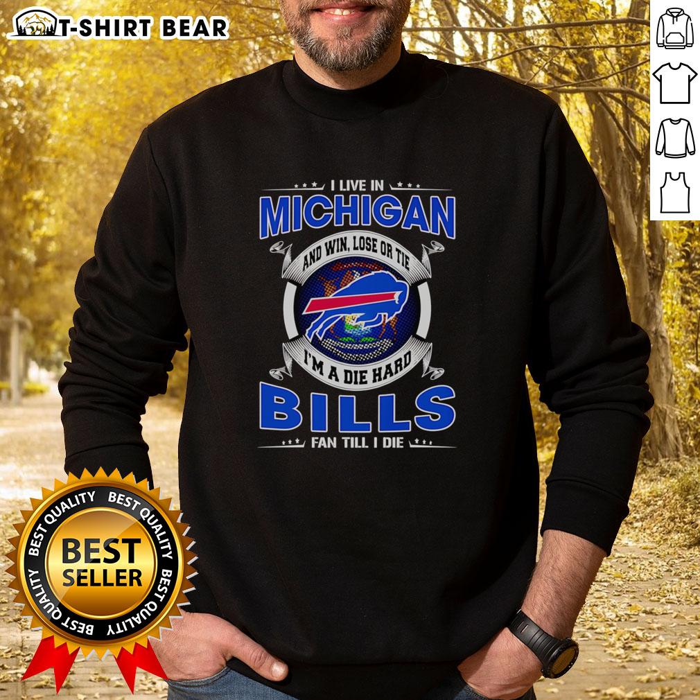 Buffalo Bills fan sweatshirt showcasing pride in Michigan with 'Win, Lose, or Tie I'm a Dead Hard Bills Fan' design.