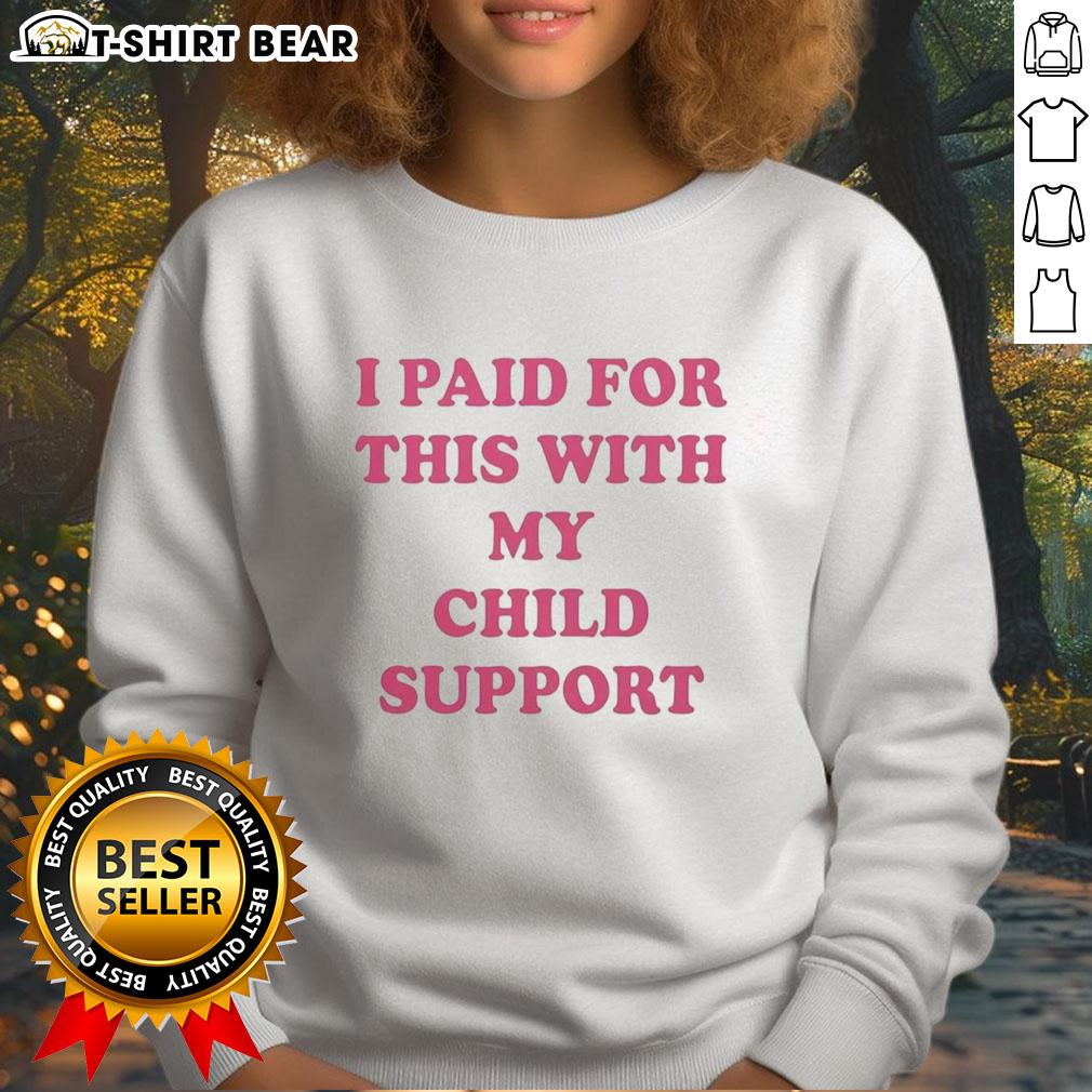 Original 'I Paid For This With My Child Support' sweatshirt in vibrant colors, perfect for humorous parenting style.