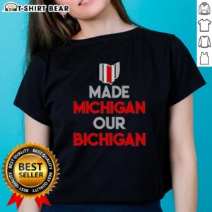 Original Ohio Buckeyes Made Michigan Our Bichigan Quote Ladies Tee in vibrant design for proud fans.