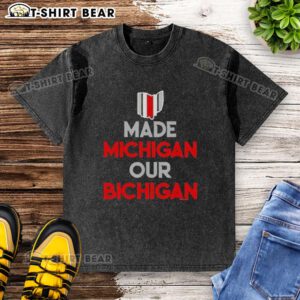 Original Ohio Buckeyes Made Michigan Our Bichigan Quote Washed T-Shirt featuring a playful design for sports fans.