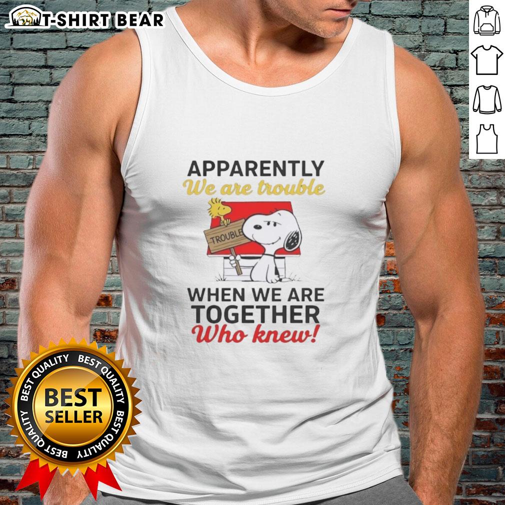 Original Snoopy tank top featuring 'Apparently We Are Trouble When We Are Together' text and playful Snoopy graphic.