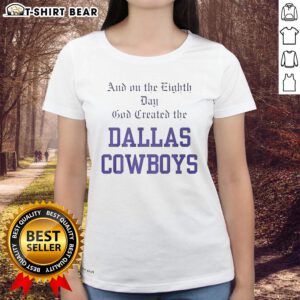 Premium Dallas Cowboys ladies tee featuring 'On the Eighth Day God Created the Dallas Cowboys' design.