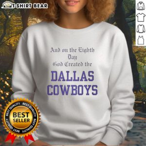 Premium sweatshirt featuring 'On the Eighth Day, God Created the Dallas Cowboys' design for sports fans and team pride.