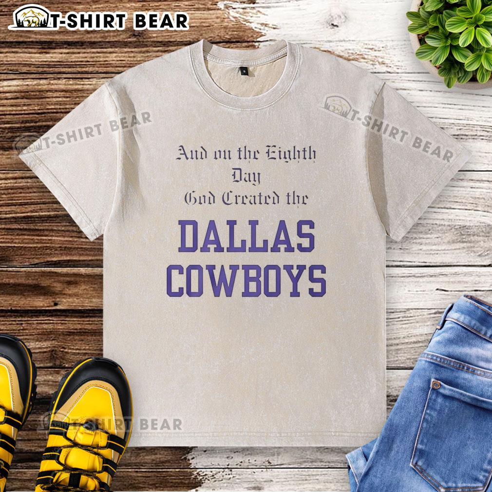 Premium washed t-shirt featuring 'On the Eighth Day God Created the Dallas Cowboys' graphic design.