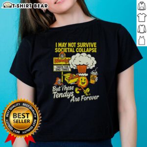 Premium women's tee featuring 'I May Not Survive The Societal Collapse But These Tendys Are Forever' design.